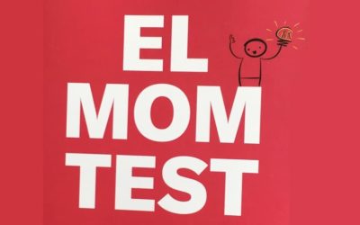 Como entrevistar clientes y evitar que te mientan. The Mom Test.
