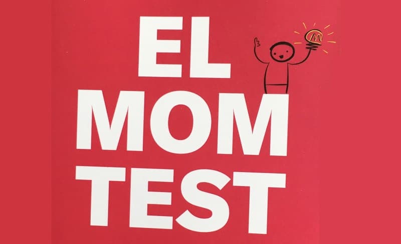 Como entrevistar clientes y evitar que te mientan. The Mom Test.