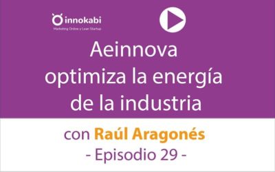 Ep 29: Aeinnova con Raúl Aragonés ingeniería para optimizar la energía consumida en la industria
