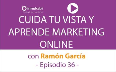 Cuida tu vista y aprende Marketing online con Ramón García – Ep 36 podcast Innokabi