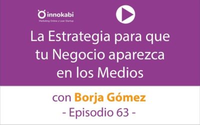 Cómo Aparecer en medios de comunicación ? Entrevista a Borja Gómez ? – Ep 63