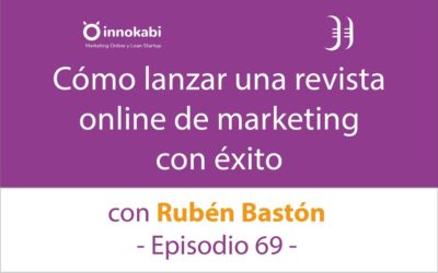 Cómo lanzar una Revista Online ? Entrevista a Rubén Bastón de Marketing4ecommerce – Episodio 69 Podcast Innokabi