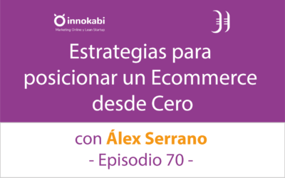 Cómo Posicionar un Ecommerce desde cero ? Entrevista a Álex Serrano – Episodio 70 Podcast Innokabi