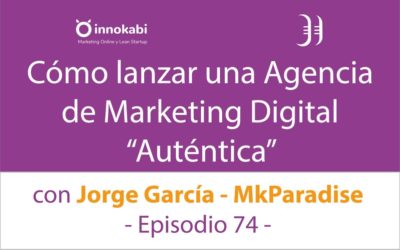 Crear una agencia digital y Tips de MK Online ? Entrevista a Jorge García – Episodio 74 Podcast Innokabi