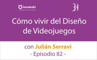 De profesión; «Diseñador de Videojuegos». Entrevista a Julián Serravi – Episodio 82 Podcast Innokabi