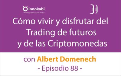 Trading de Futuros y criptomonedas. Entrevista a Albert Domenech – Episodio 88 Podcast Innokabi