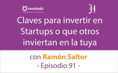 Claves para invertir en Startups. Entrevista a Ramón Saltor – Episodio 91 Podcast Innokabi
