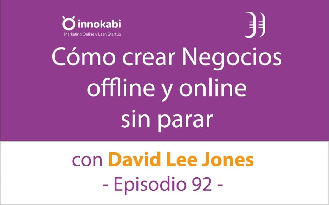 Cómo lanzar Negocios sin parar. Entrevista a David Lee Jones – Episodio 92 Podcast Innokabi