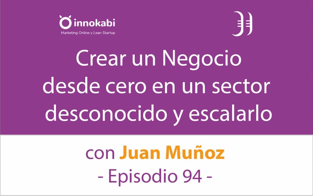 Crear un negocio desde cero en un sector desconocido 🎤 Entrevista a Juan Muñoz (piscinasdecemento) – Episodio 94 Podcast Innokabi