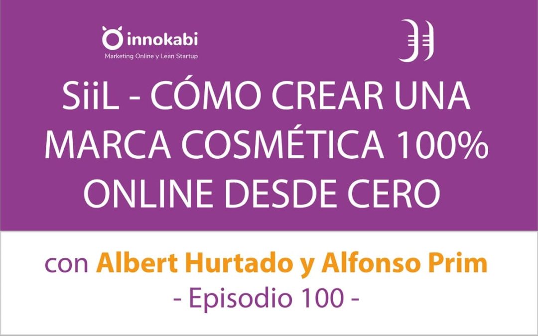 SIIL – Cómo lanzar un producto propio desde cero 🎤 Charla Albert Hurtado y Alfonso Prim – Episodio 100 Podcast Innokabi