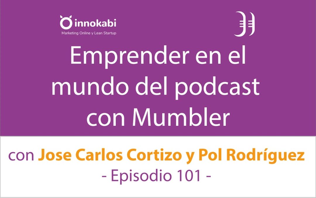 Emprender en el mundo podcast con Mumbler 🎤 Entrevista a Corti y a Pol Rodríguez – Episodio 101 Podcast Innokabi