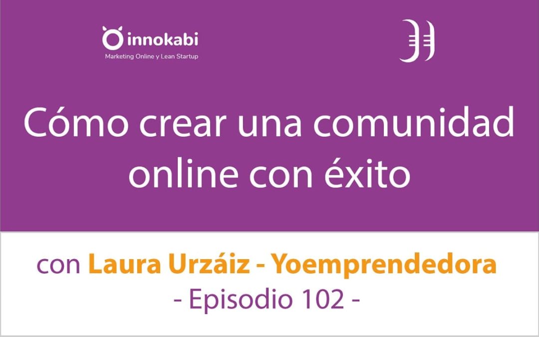 Crear una Comunidad online con éxito 🎤 Entrevista a Laura Urzáiz – Episodio 102 Podcast Innokabi