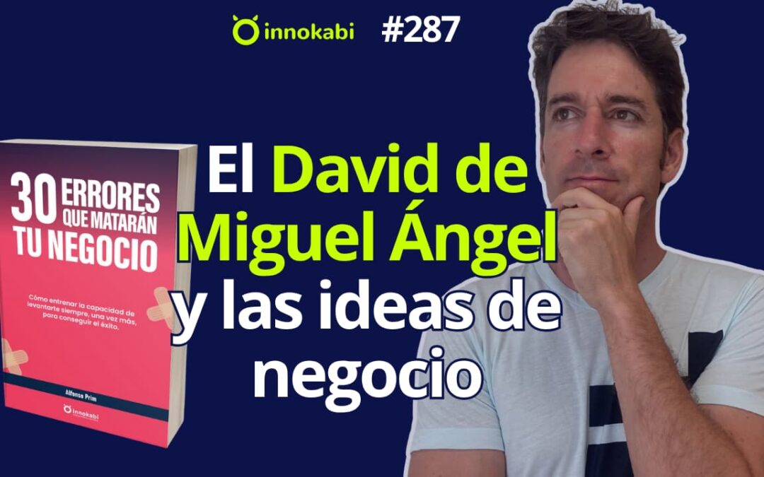 Ideas de negocio, Miguel Ángel y su David – Episodio 287
