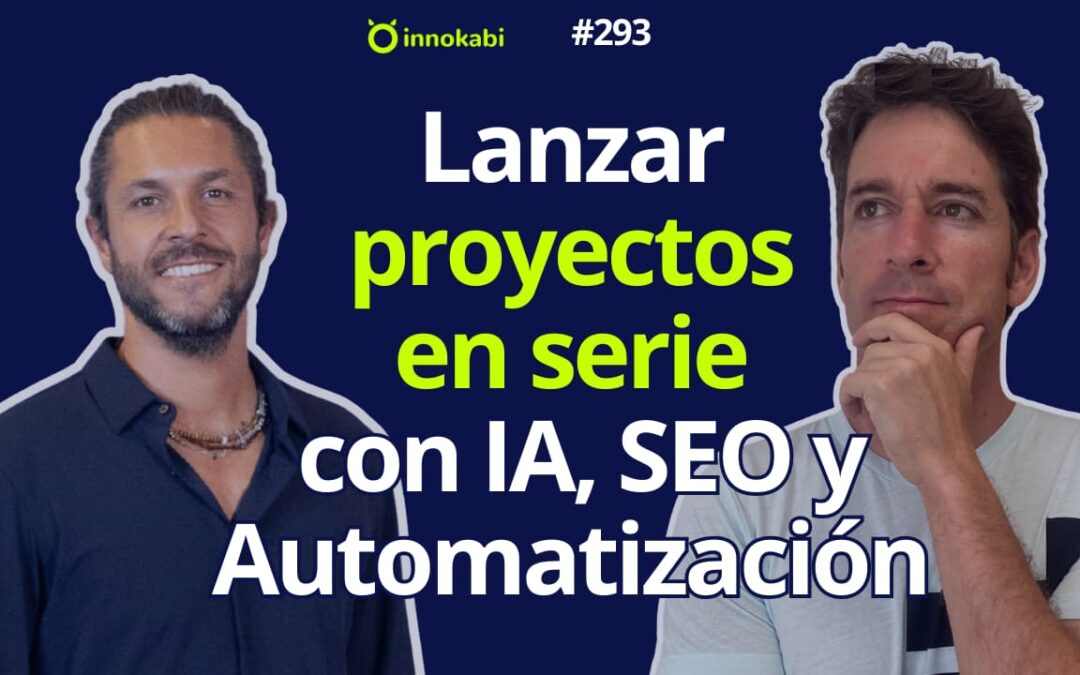 Lanza, Automatiza y Escala: Cómo gestionar más de 50 proyectos con IA y Marketing de Guerrilla (Entrevista a Borja Girón)